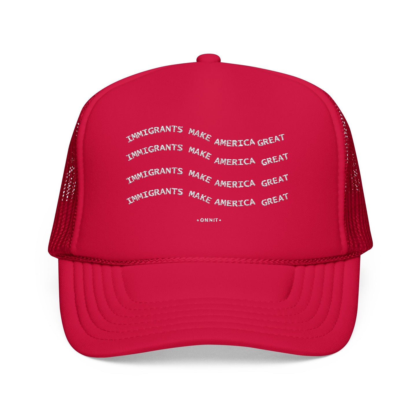•ONNIT• Embroidered Immigrants Make America Great | Trucker Hat