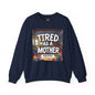 Sobre Todo - Tired as a Mother Crewneck