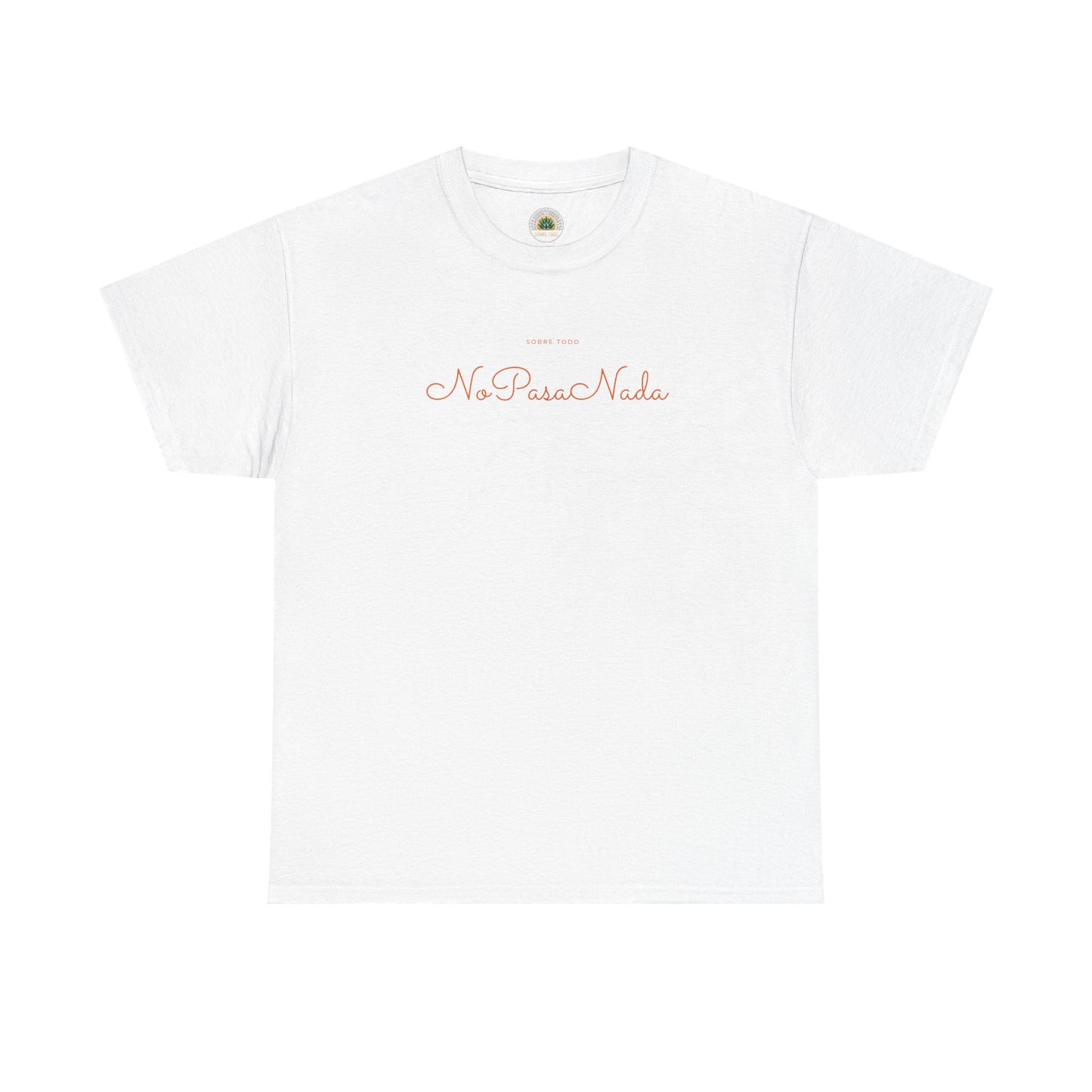 Sobre Todo - No Pasa Nada – Unisex Tee