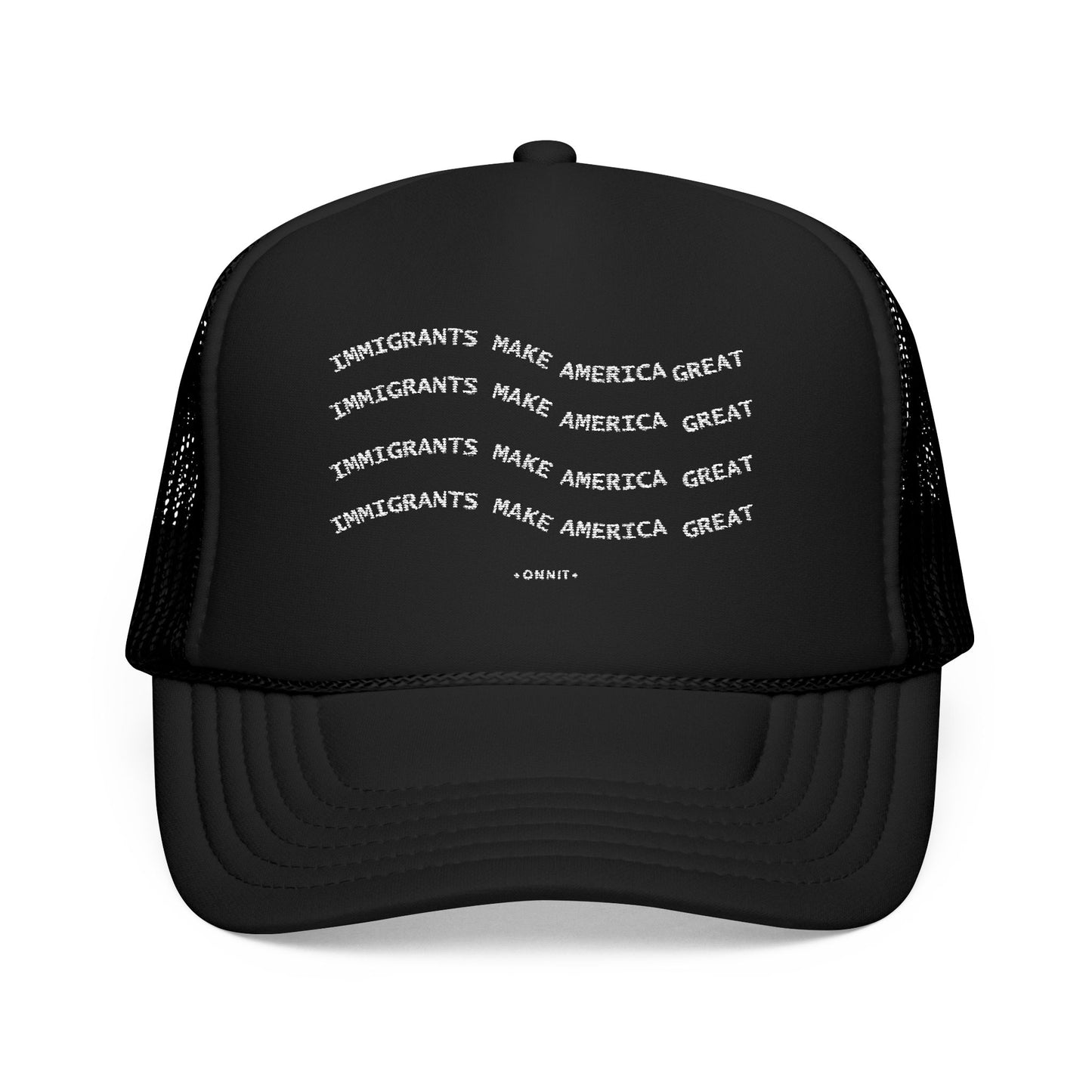 •ONNIT• Embroidered Immigrants Make America Great | Trucker Hat