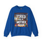 Sobre Todo - Tired as a Mother Crewneck
